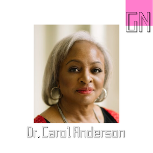 Dr. Carol Anderson; New York Times Best Selling Author of "White Rage" and "One Person, No Vote" and professor of African American Studies at Emory University