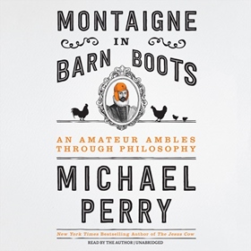 "Montaigne in Barn Boots:  An Amateur Ambles through Philosophy;" The Book Cover