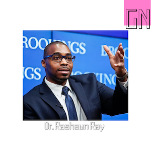 Dr. Rayshawn Ray, Professor of Sociology at the University of Maryland. and the David M. Rubenstein Fellow in Governance Studies at the Brookings Institution. 