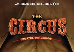 "The Circus," the next PBS American Experience Documentary 