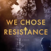 Book cover We Chose Resistance